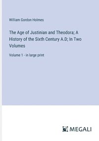 bokomslag The Age of Justinian and Theodora; A History of the Sixth Century A.D; In Two Volumes