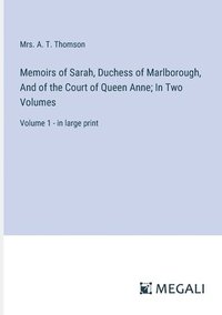 bokomslag Memoirs of Sarah, Duchess of Marlborough, And of the Court of Queen Anne; In Two Volumes