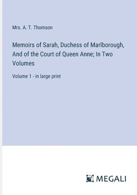 bokomslag Memoirs of Sarah, Duchess of Marlborough, And of the Court of Queen Anne; In Two Volumes