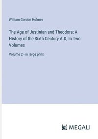 bokomslag The Age of Justinian and Theodora; A History of the Sixth Century A.D; In Two Volumes