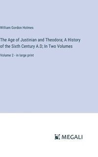 bokomslag The Age of Justinian and Theodora; A History of the Sixth Century A.D; In Two Volumes