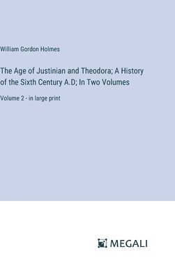 bokomslag The Age of Justinian and Theodora; A History of the Sixth Century A.D; In Two Volumes