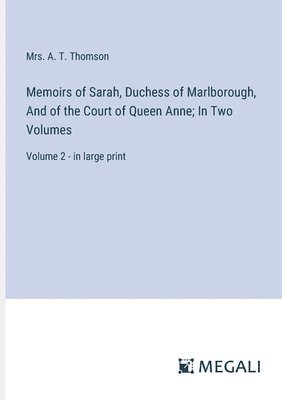 A T Thomson, A. T. Thomson, Mrs. A. T. Thomson - Memoirs of Sarah, Duchess of Marlborough, And of the Court of Queen Anne; In Two Volumes, Häftad