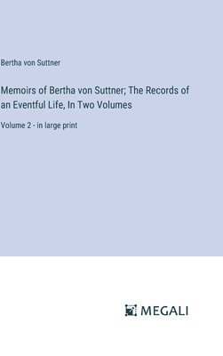 Bertha Von Suttner, Bertha von Suttner - Memoirs of Bertha von Suttner; The Records of an Eventful Life, In Two Volumes, Inbunden