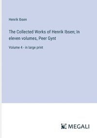 bokomslag The Collected Works of Henrik Ibsen; In eleven volumes, Peer Gynt