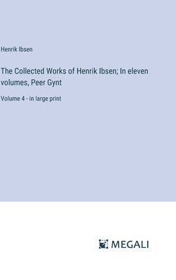 The Collected Works of Henrik Ibsen; In eleven volumes, Peer Gynt 1