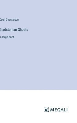 Gladstonian Ghosts 1