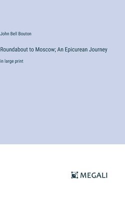 bokomslag Roundabout to Moscow; An Epicurean Journey