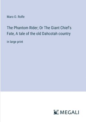 The Phantom Rider; Or The Giant Chief's Fate, A tale of the old Dahcotah country 1