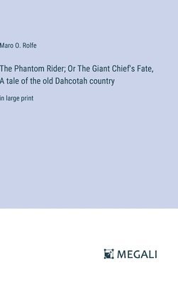 Phantom Rider; Or The Giant Chief's Fate, A tale of the old Dahcotah country