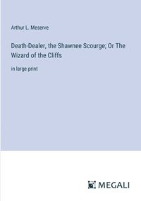 bokomslag Death-Dealer, the Shawnee Scourge; Or The Wizard of the Cliffs