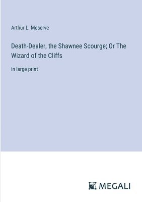 bokomslag Death-Dealer, the Shawnee Scourge; Or The Wizard of the Cliffs