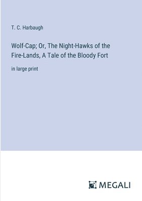 Wolf-Cap; Or, The Night-Hawks of the Fire-Lands, A Tale of the Bloody Fort 1