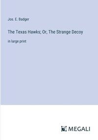 bokomslag The Texas Hawks; Or, The Strange Decoy