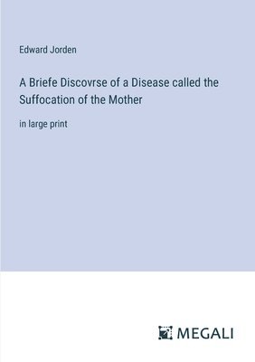 bokomslag A Briefe Discovrse of a Disease called the Suffocation of the Mother