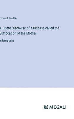 Briefe Discovrse of a Disease called the Suffocation of the Mother