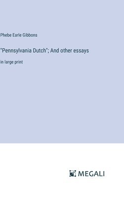 Phebe Earle Gibbons - "Pennsylvania Dutch"; And other essays, Inbunden