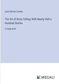 bokomslag The Art of Story-Telling; With Nearly Half a Hundred Stories