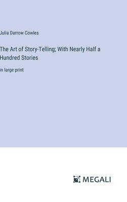 Art of Story-Telling; With Nearly Half a Hundred Stories