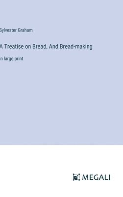 Sylvester Graham - Treatise on Bread, And Bread-making, Inbunden