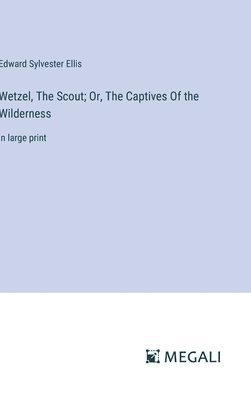 Wetzel, The Scout; Or, The Captives Of the Wilderness 1