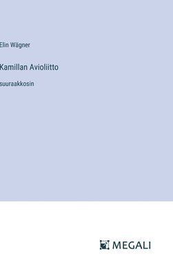 Elin Wägner - Kamillan Avioliitto, Inbunden