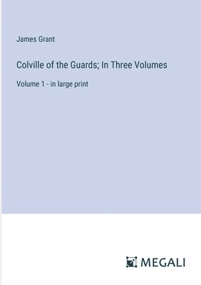 Colville of the Guards; In Three Volumes 1