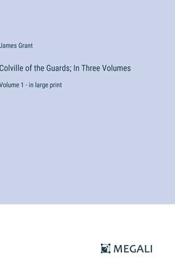 bokomslag Colville of the Guards; In Three Volumes