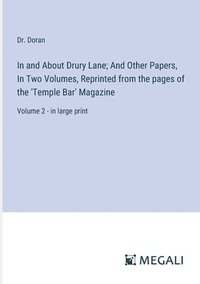 bokomslag In and About Drury Lane; And Other Papers, In Two Volumes, Reprinted from the pages of the 'Temple Bar' Magazine