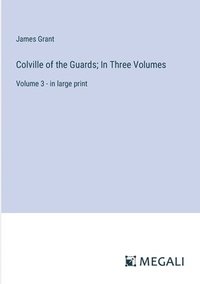 bokomslag Colville of the Guards; In Three Volumes: Volume 3 - in large print