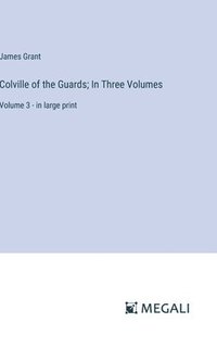 bokomslag Colville of the Guards; In Three Volumes: Volume 3 - in large print
