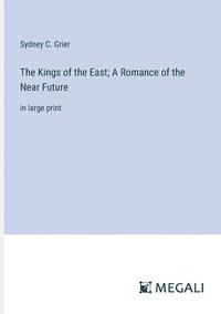 bokomslag The Kings of the East; A Romance of the Near Future