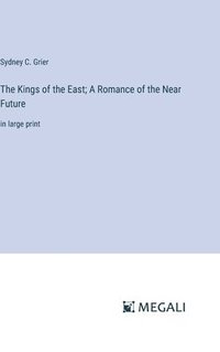 bokomslag The Kings of the East; A Romance of the Near Future