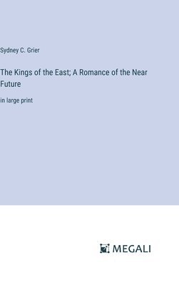 The Kings of the East; A Romance of the Near Future 1