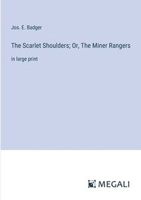 bokomslag The Scarlet Shoulders; Or, The Miner Rangers