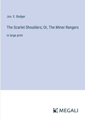 Scarlet Shoulders; Or, The Miner Rangers