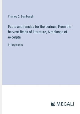 bokomslag Facts and fancies for the curious; From the harvest-fields of literature, A melange of excerpta