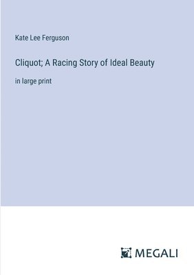 bokomslag Cliquot; A Racing Story of Ideal Beauty