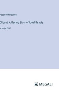 bokomslag Cliquot; A Racing Story of Ideal Beauty
