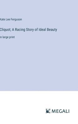 Cliquot; A Racing Story of Ideal Beauty 1