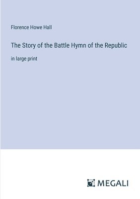 bokomslag The Story of the Battle Hymn of the Republic