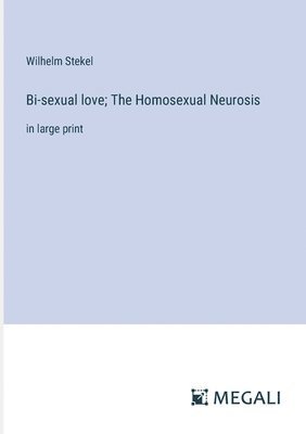 Bi-sexual love; The Homosexual Neurosis 1