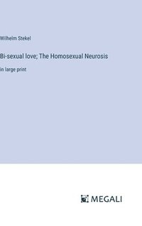 bokomslag Bi-sexual love; The Homosexual Neurosis