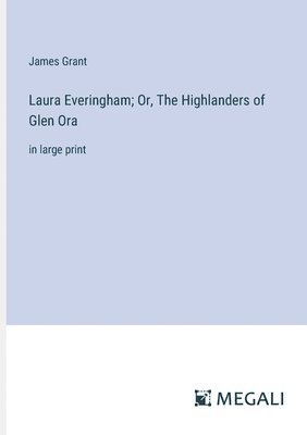 bokomslag Laura Everingham; Or, The Highlanders of Glen Ora