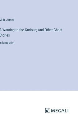 Warning to the Curious; And Other Ghost Stories
