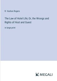 bokomslag The Law of Hotel Life; Or, the Wrongs and Rights of Host and Guest