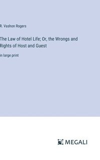 bokomslag The Law of Hotel Life; Or, the Wrongs and Rights of Host and Guest