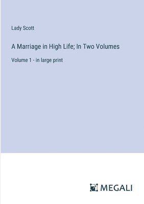 Marriage in High Life; In Two Volumes