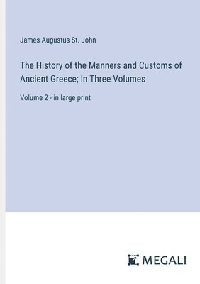 bokomslag The History of the Manners and Customs of Ancient Greece; In Three Volumes