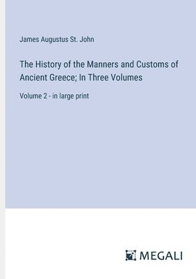 History of the Manners and Customs of Ancient Greece; In Three Volumes